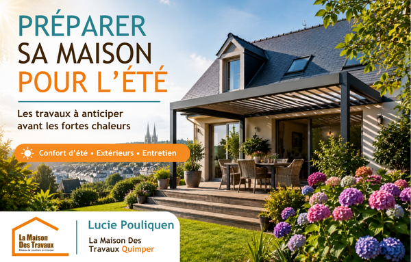 Préparer sa maison pour l’été à Quimper : les travaux à ne pas repousser au dernier moment