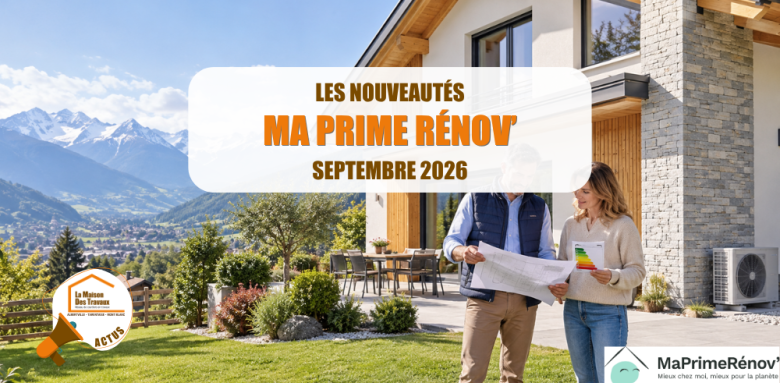 La Maison des Travaux Albertville Moûtiers, changements MaPrimeRénov septembre 2026, rénovation d’ampleur maison, MaPrimeRénov