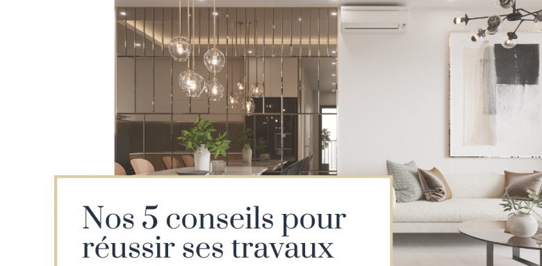 Travaux de rénovation : Nos 5 conseils pour réussir ses travaux