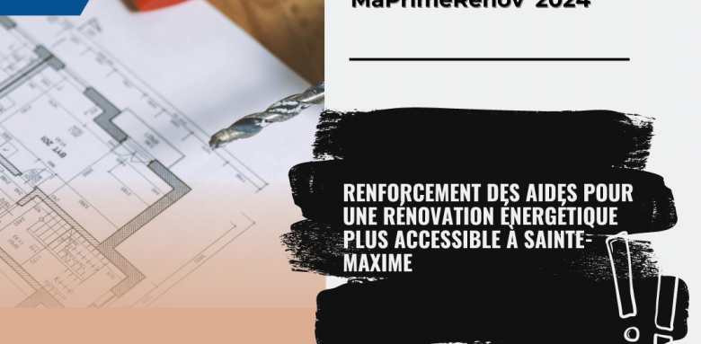 MaPrimeRénov' 2024 : Renforcement des Aides pour une Rénovation Énergétique Plus Accessible à Sainte-Maxime