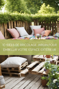 10 idées de bricolage jardin pour embellir votre espace extérieur