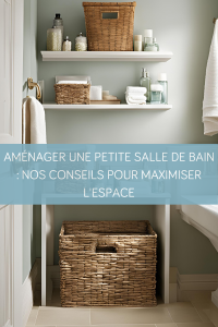 Aménager une petite salle de bain : Nos conseils pour maximiser l'espace
