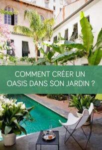 Comment créer un oasis dans son jardin ?