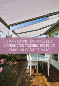 Store banne : Explorez les différentes possibilités pour embellir votre terrasse