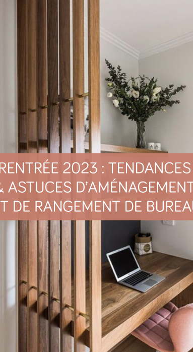 Rentrée 2023 : Tendances et astuces d'aménagement et de rangement de bureau La Maison des Travaux Vannes