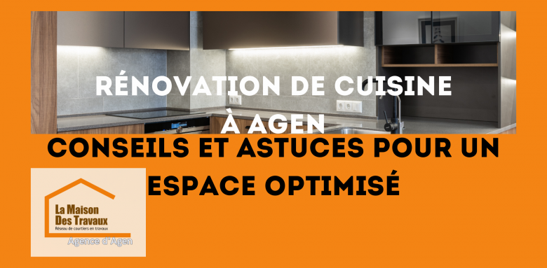 Rénovation de cuisine à Agen : Optimisez votre cuisine avec des conseils et astuces pour un espace fonctionnel et esthétique.