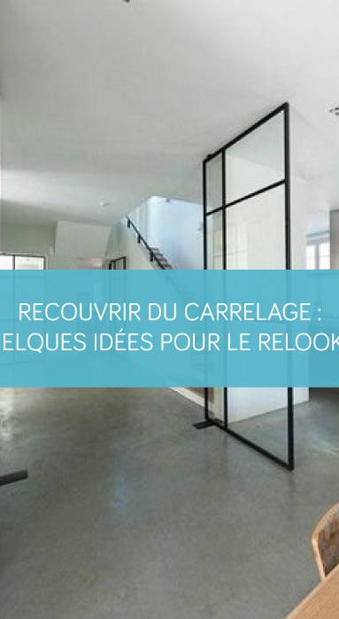 Recouvrir du carrelage : quelques idées pour le relooker sans tout casser !