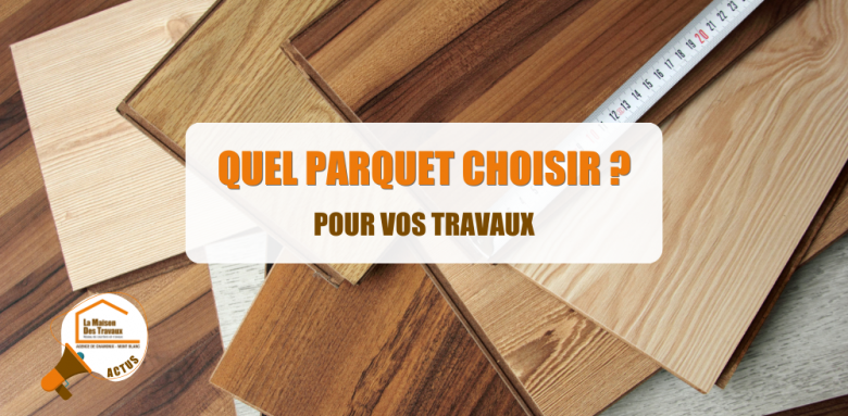 parquet Chamonix, rénovation parquet Haute-Savoie, conseils choix parquet, parquet massif contrecollé stratifié, La Maison des Travaux Chamonix