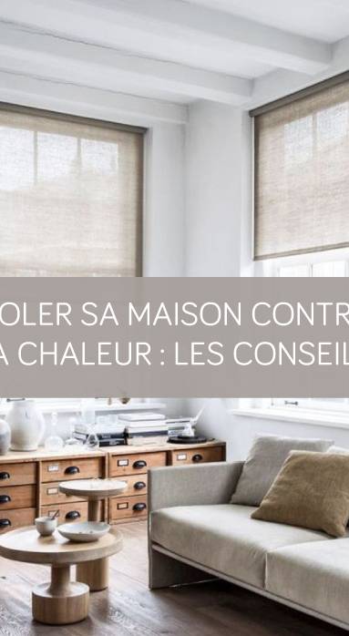 Isoler sa maison contre la chaleur : les conseils