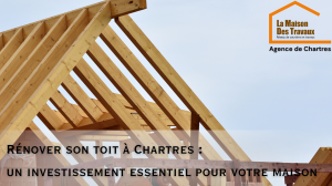 rénover son toit à chartres la maison des travaux