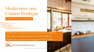 Relooker une Cuisine Rustique : 7 Étapes pour une Modernisation Complète