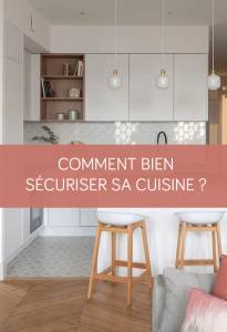 Comment bien sécuriser sa cuisine ? La Maison des Travaux Vannes Sarzeau Pénestin