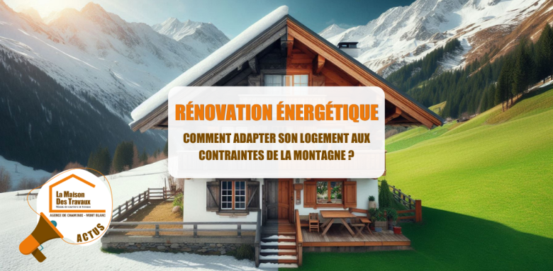 travaux energetiques Chamonix, courtier travaux montagne, chalet basse consommation, renovation thermique haute-savoie, logement montagne confort