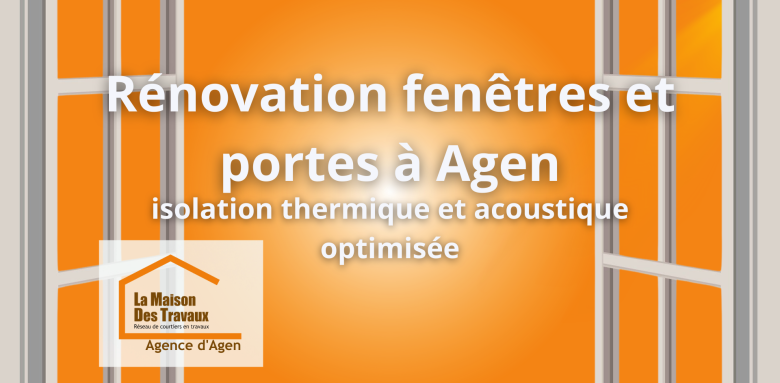 Rénovation de fenêtres et portes à Agen pour une isolation thermique et acoustique optimale avec La Maison Des Travaux.