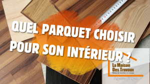 Conseils parquet à Agen : faites le bon choix pour votre intérieur avec l’expertise de Sandrine Ferin, courtier en travaux.