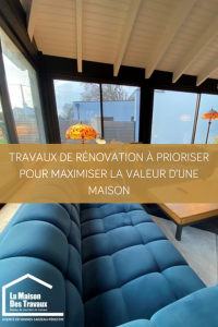 Travaux de rénovation à prioriser pour maximiser la valeur d’une maison