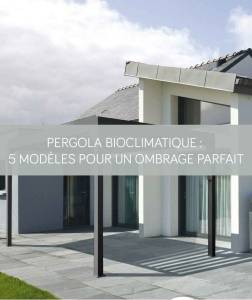 Pergola bioclimatique : 5 modèles pour un ombrage parfait
