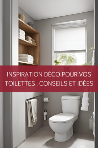 Inspiration déco pour vos toilettes : Conseils et idées