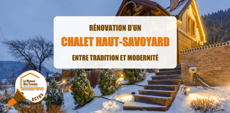 rénover chalet Chamonix, travaux chalet Megève, rénovation montagne artisan local, rénovation chalet traditionnel, chalet bois pierre Haute-Savoie