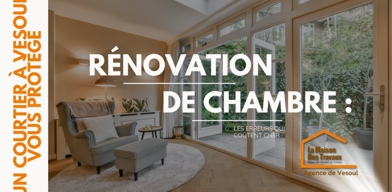 Découvrez comment éviter les erreurs coûteuses lors d’une rénovation de chambre à Vesoul grâce aux conseils d’un courtier en travaux fiable.