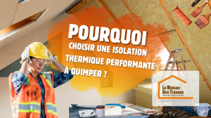 	Optimisez votre isolation à Quimper : Choisissez une isolation thermique performante pour plus de confort et d’économies d’énergie.