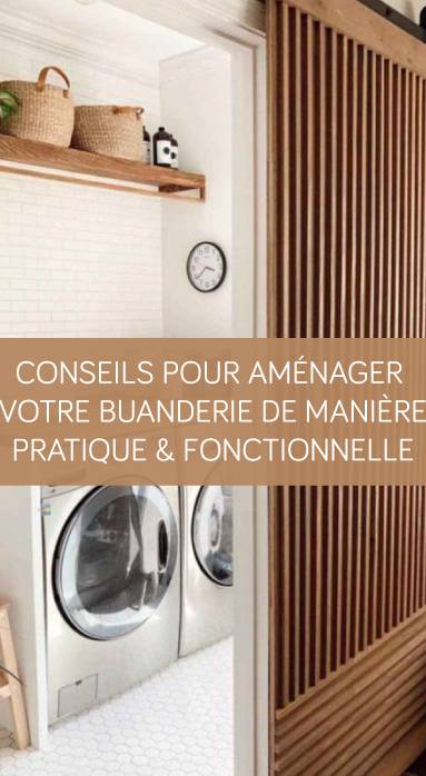 Conseils pour aménager votre buanderie de manière pratique et fonctionnelle