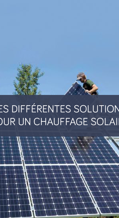 Les différentes solutions pour un chauffage solaire