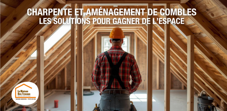 aménagement combles Gex, modification charpente maison, combles aménageables Pays de Gex, travaux charpente Divonne-les-Bains, combles habitables, La Maison des Travaux Pays de Gex