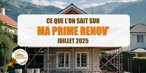 nouvelles MaPrimeRenov 2025, suspension MaPrimeRenov juillet, réouverture guichet septembre, passoires thermiques aide ANAH, taux écrêtement MaPrimeRenov, plafond travaux éligibles, La Maison des Travaux Albertville