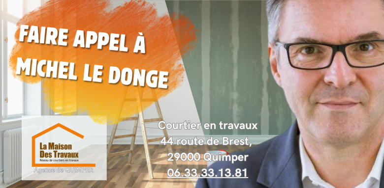 Faites appel à Michel Le Donge : Courtier en travaux à Quimper, expert en rénovation et isolation. Contactez-le au 06.33.33.13.81.