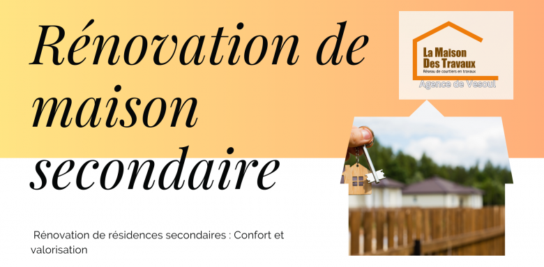 Rénovation de maison secondaire à Vesoul : Confiez votre projet à La Maison Des Travaux pour un confort optimal et une valorisation immobilière réussie.