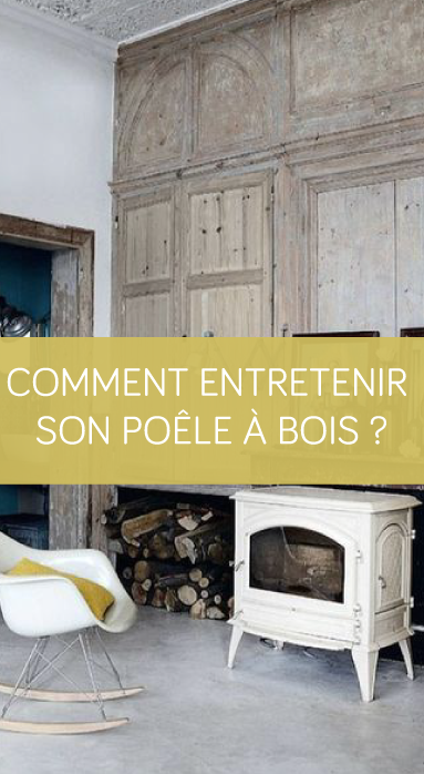 Comment entretenir son poêle à bois ?