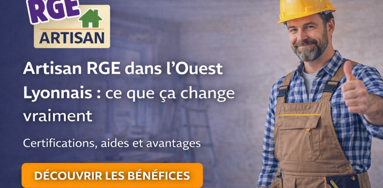 Artisan RGE dans l'ouest lyonnais : ce que ça change vraiment