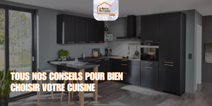 Tous nos conseils pour bien choisir votre cuisine
