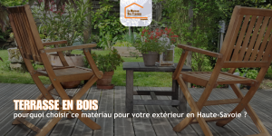Terrasse en bois : pourquoi choisir ce matériau pour votre extérieur en Haute-Savoie ?