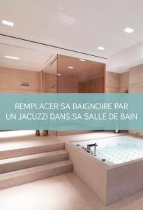 Remplacer sa baignoire par un jacuzzi dans sa salle de bain