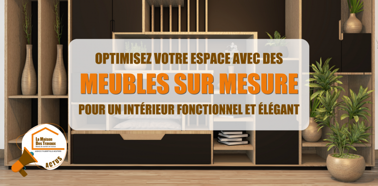 La Maison des Travaux Albertville, artisans qualifiés meubles, meubles personnalisés, aménagement sur-mesure, rangement intelligent, meubles fonctionnels, mobilier sur-mesure chambre, meubles modernes