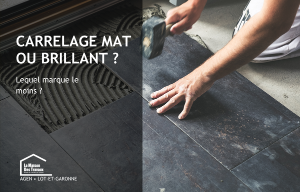 Comparatif entre carrelage mat et brillant lors d’une pose de carrelage à Marmande : entretien, traces, rendu et choix adapté au quotidien.
