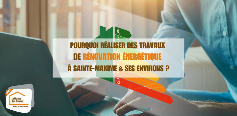 Pourquoi réaliser des travaux de rénovation energétique à Sainte-Maxime ?