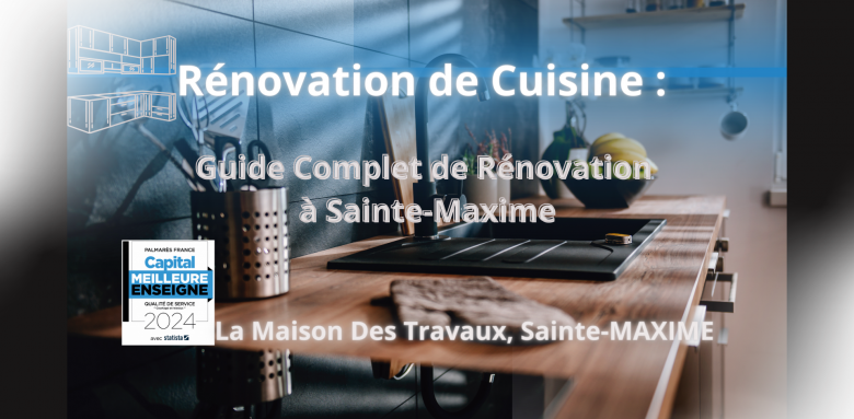 La Cuisine de Demain, Aujourd'hui : Guide Complet de Rénovation à Sainte-Maxime