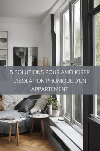 5 solutions pour améliorer l'isolation phonique d'un appartement
