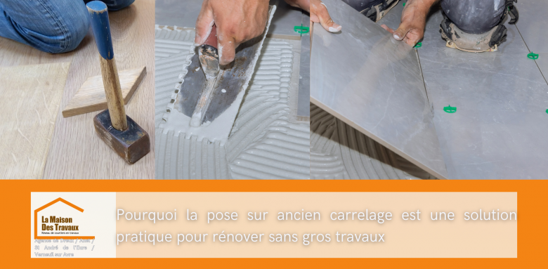 La pose sur ancien carrelage, une solution simple et efficace pour moderniser sans gros travaux.