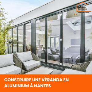 Construire une véranda en aluminium à Nantes