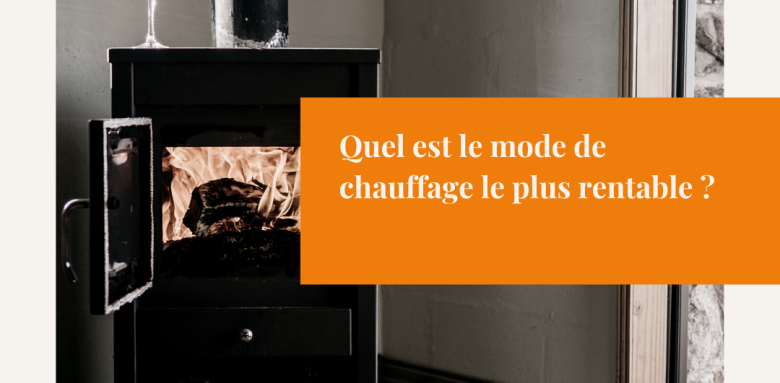 Quel est le mode de chauffage le plus rentable ?