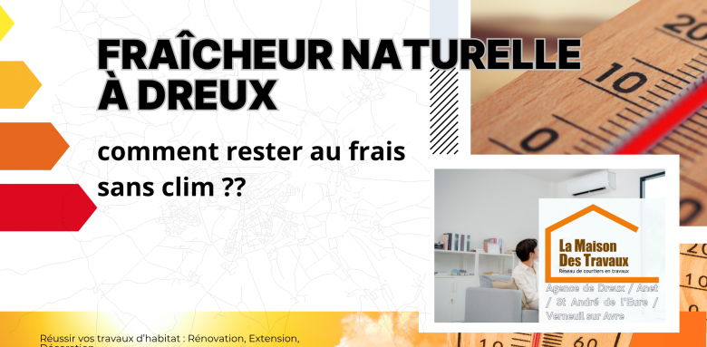 Gardez votre maison fraîche à Dreux sans climatisation grâce à des solutions naturelles et durables proposées par La Maison Des Travaux.