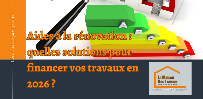 Découvrez toutes les aides disponibles pour financer vos travaux de rénovation énergétique en 2026 grâce aux conseils de La Maison Des Travaux de Marmande.