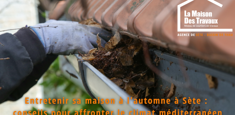 entretenir sa maison à l'automne la maison des travaux sète bassin de thau