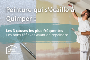 Peinture qui s'écaille à Quimper ? Découvrez les 3 causes les plus fréquentes et les bons réflexes avant de repeindre. Des conseils pratiques pour réussir durablement la rénovation de vos murs dans le Finistère Sud avec La Maison Des Travaux Quimper.