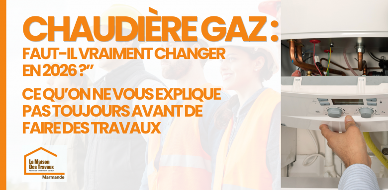 Faut-il remplacer sa chaudière gaz en 2026 ? Découvrez ce qu’on ne vous explique pas toujours avant de lancer vos travaux de rénovation.