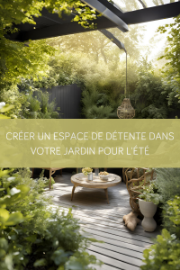 Créer un espace de détente dans votre Jardin pour l'été